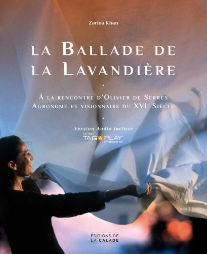 couverture la ballade de la lavandière À la rencontre d’Olivier de Serres Agronome et visionnaire du XVIe siècle Zarina Khan éditions de la calade Ardèche